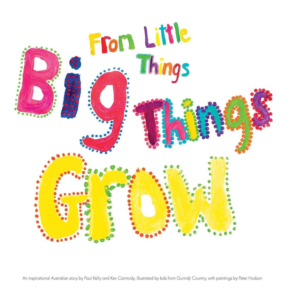 From Little Things Big Things Grow by Paul Kelly - ISBN: 9781922992642