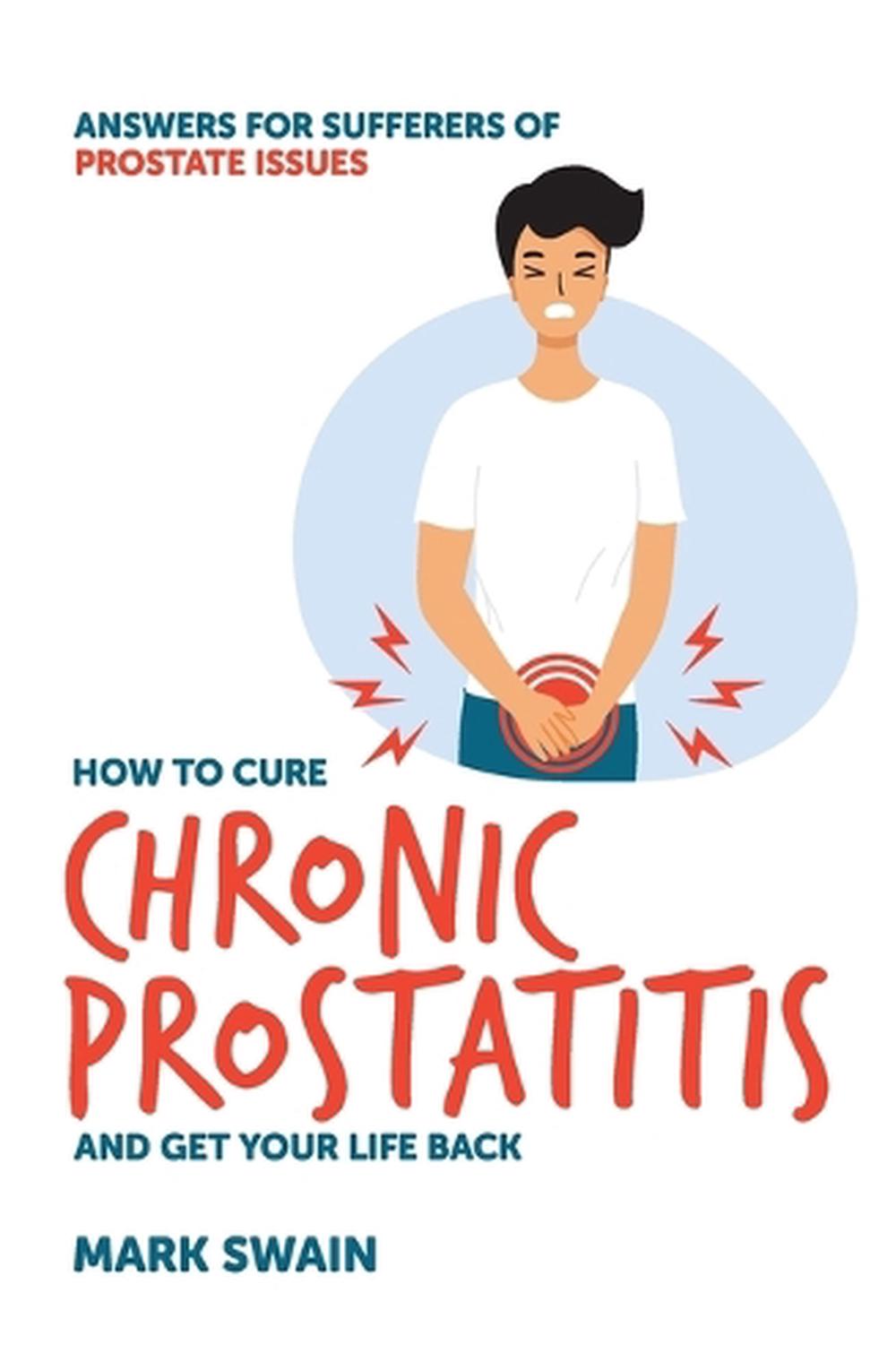 How to Cure Chronic Prostatitis and Get Your Life Back, 9781923007789