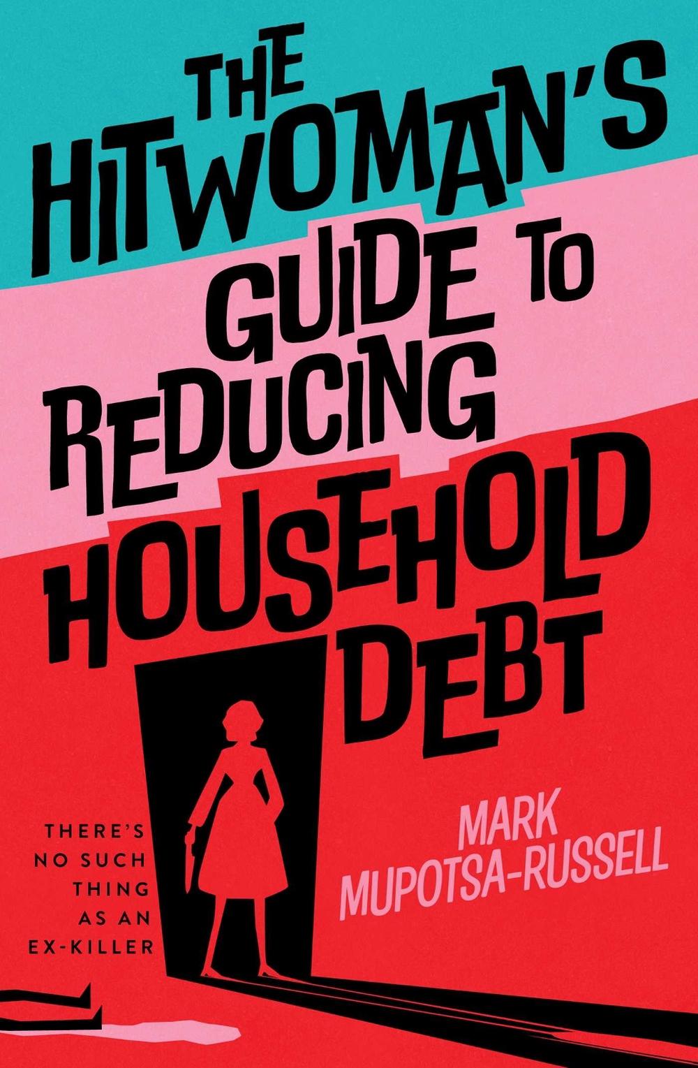 The Hitwoman's Guide to Reducing Household Debt by Mark Mupotsa-Russell - ISBN: 9781923022256