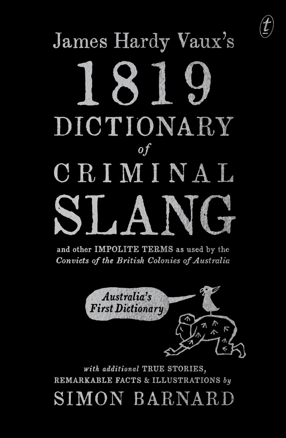 James Hardy Vaux's 1819 Dictionary of Criminal Slang and Other Impolite Terms as Used by the Convicts of the British Colonies of Australia with Additional True Stories, Remarkable Facts and Illustrations, 9781923058033