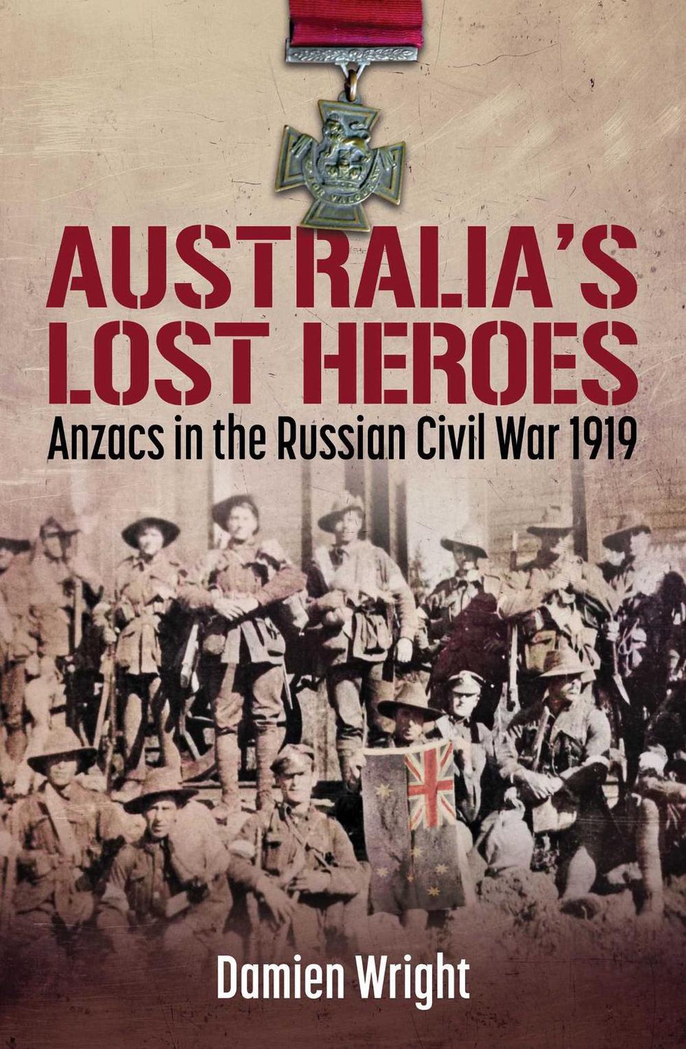 Australia's Lost Heroes by Damien Wright - ISBN: 9781923144064