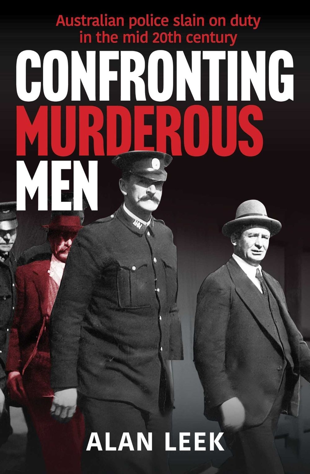 Confronting Murderous Men by Alan Leek - ISBN: 9781923144446