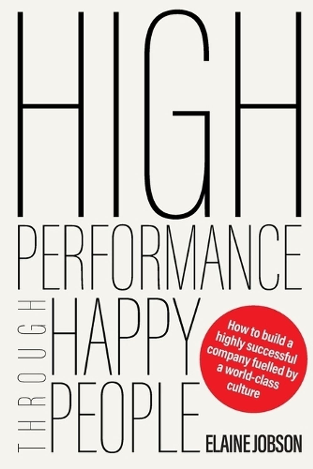 High Performance Through Happy People by Elaine Jobson - ISBN: 9781923186118