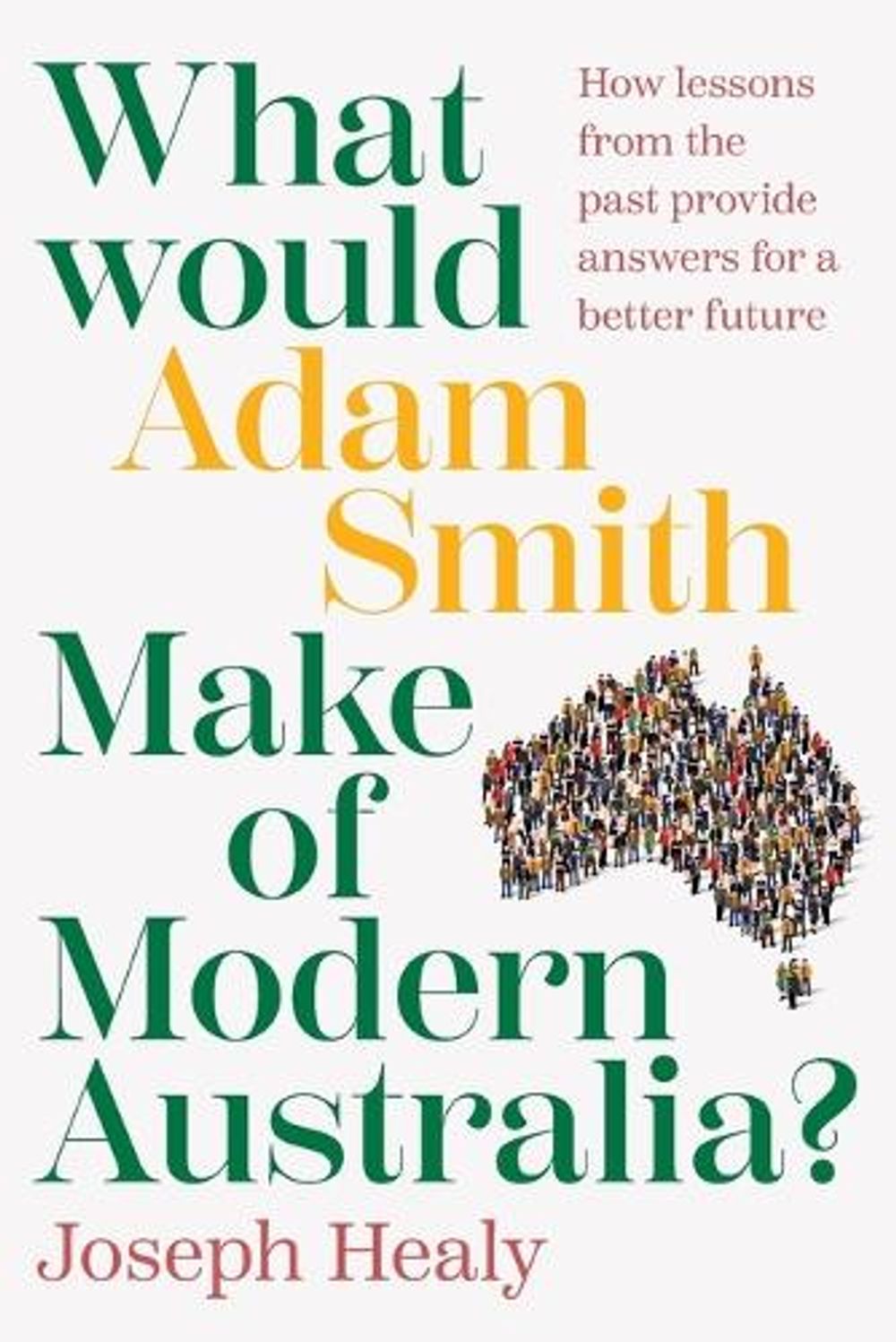 What Would Adam Smith Make of Modern Australia? by Joseph Healy - ISBN: 9781923186330