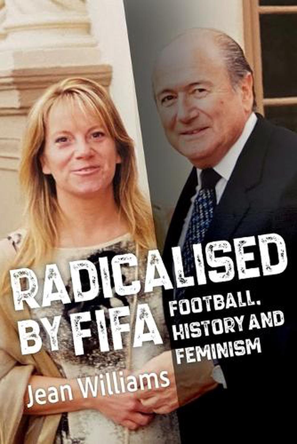 Radicalised by FIFA - Football, History and Feminism by Jean Williams - ISBN: 9781923236059