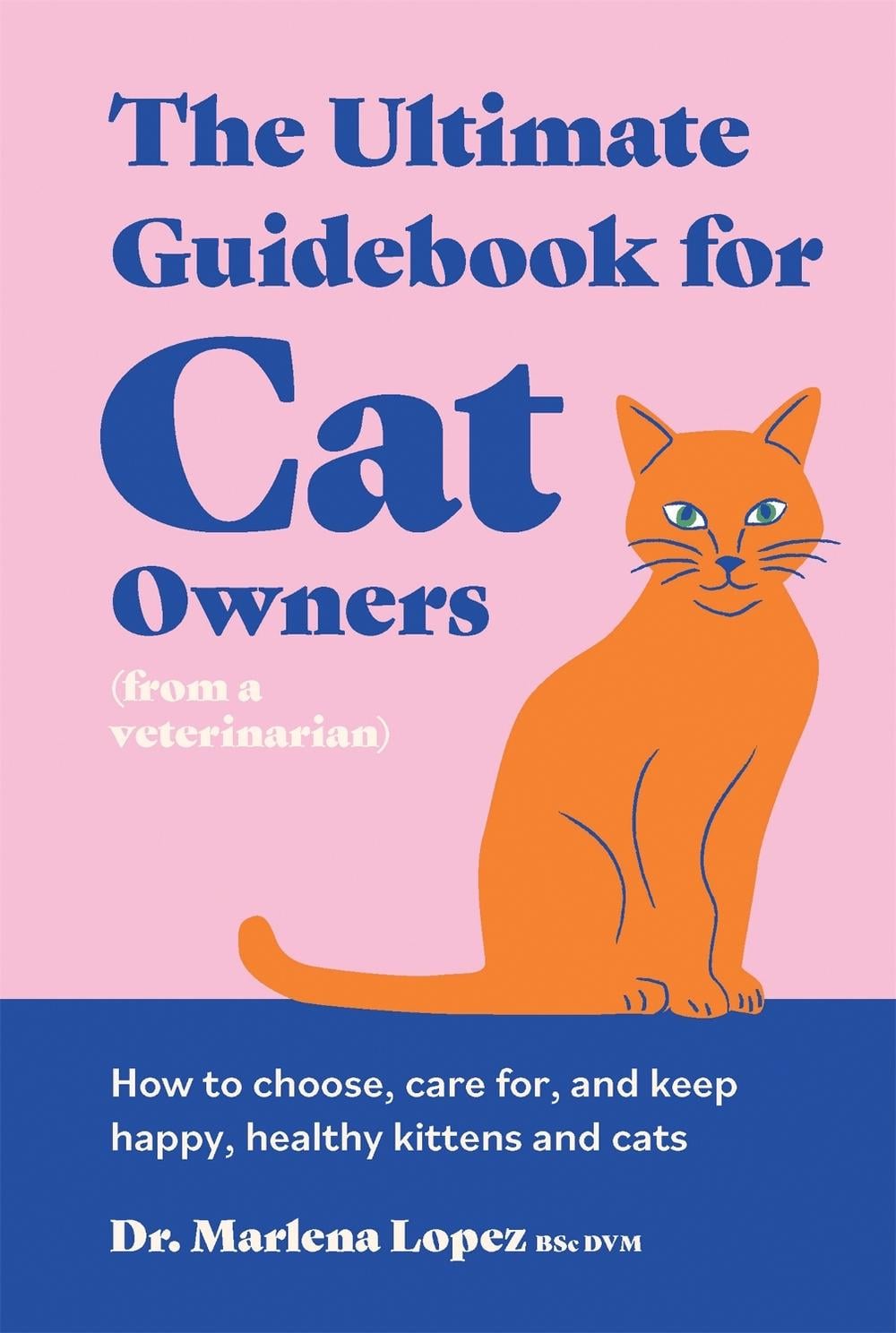 The Ultimate Guidebook for Cat Owners (from a veterinarian) by Dr. Marlena Lopez BSc DVM - ISBN: 9781923239128