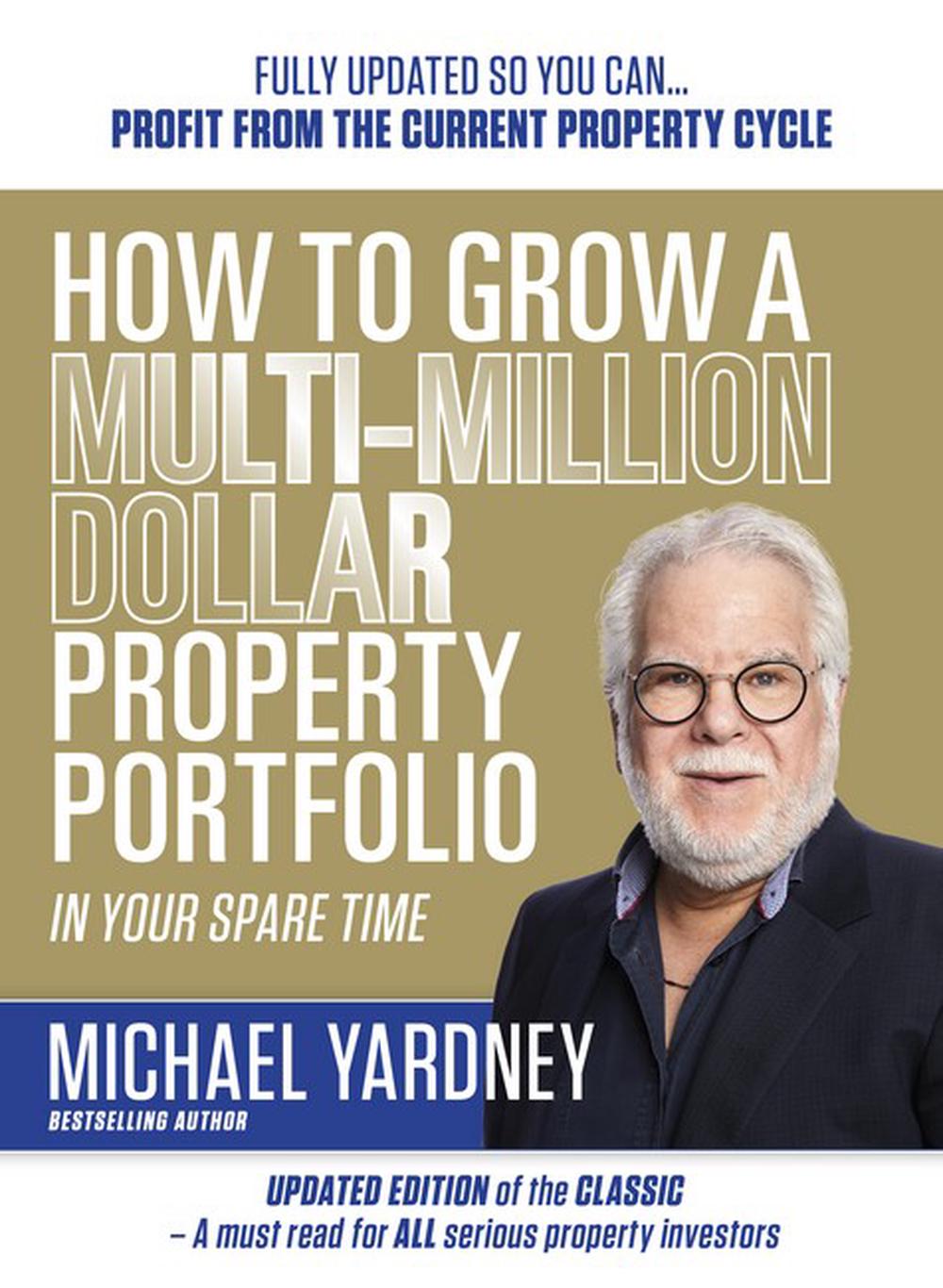 How To Grow A Multi-Million Dollar Property Portfolio In Your Spare Time, 9781923259119