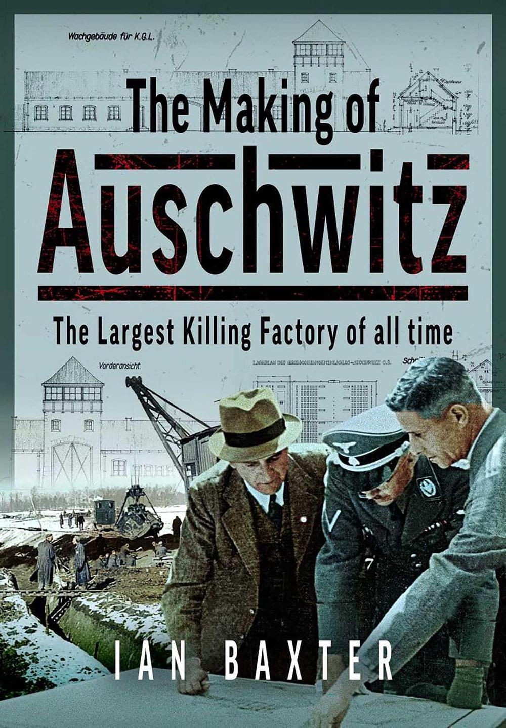 The Making of Auschwitz by Ian Baxter - ISBN: 9781923300675
