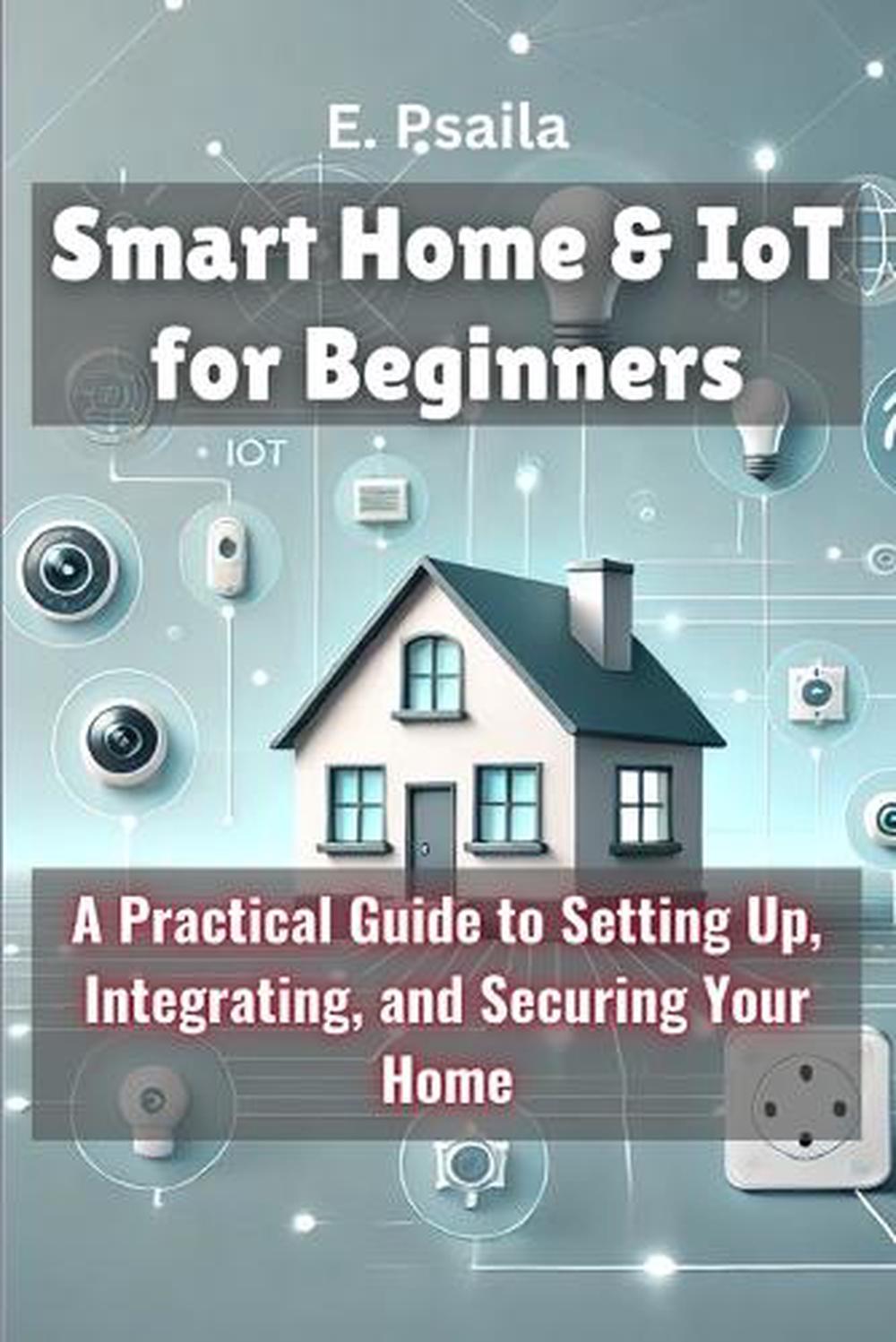 Smart Home & IoT for Beginners by E. Psaila, Paperback, 9781923432376 ...