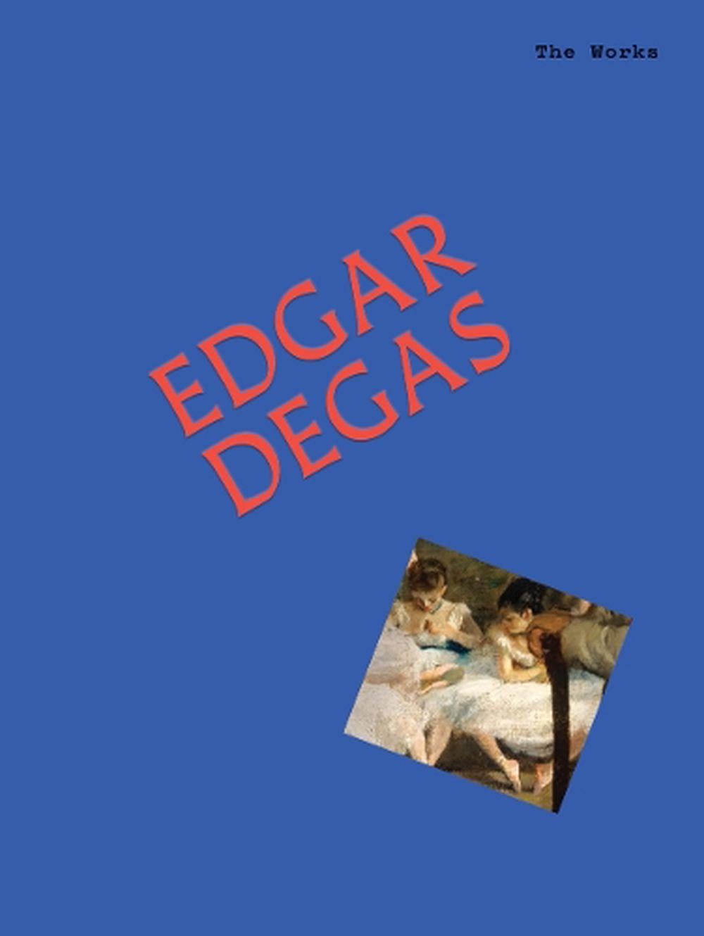 The Works: Edgar Degas by Sally Grant - ISBN: 9781923503120
