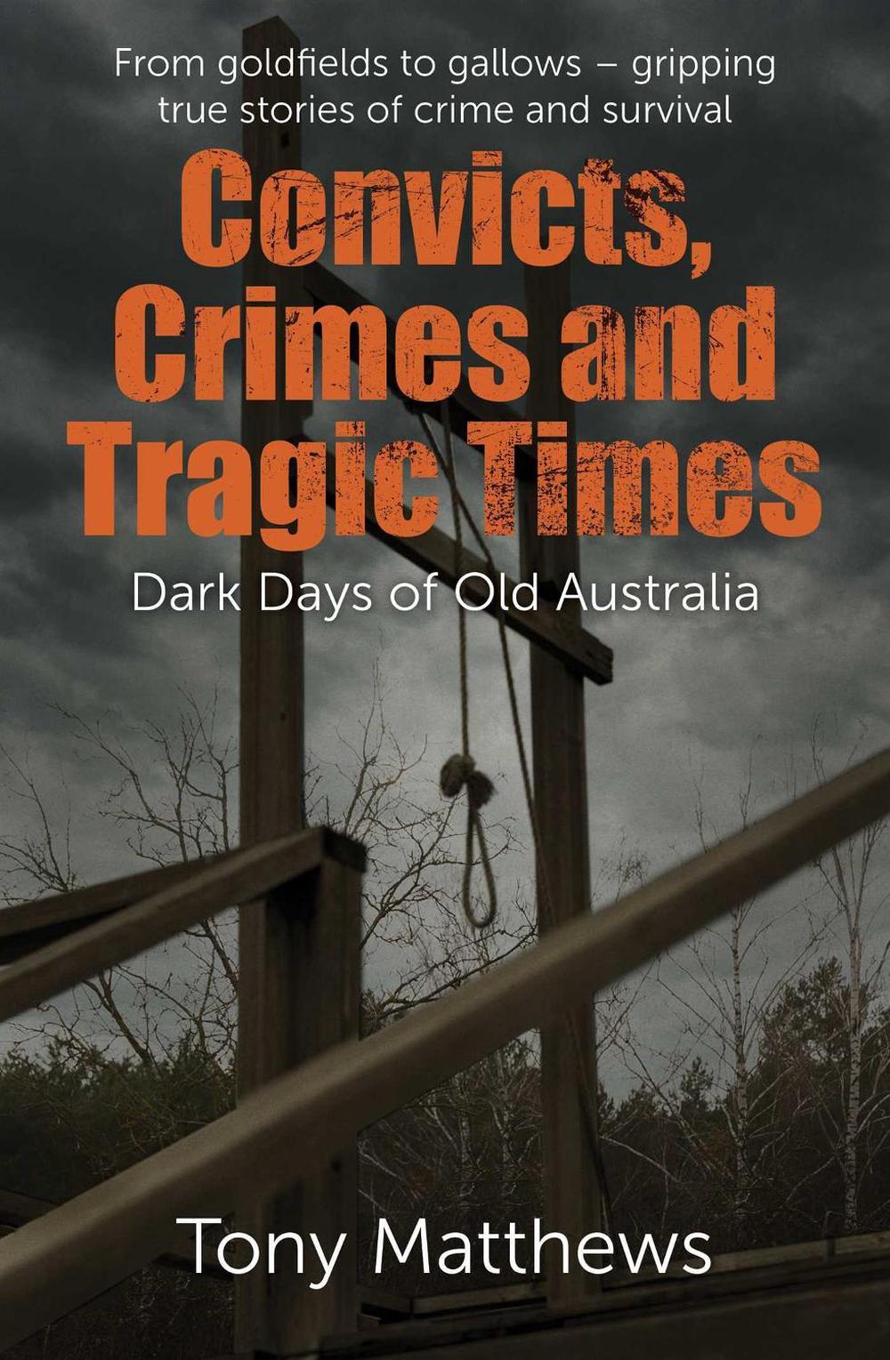 Convicts, Crimes and Tragic Times by Tony Matthews - ISBN: 9781923514188