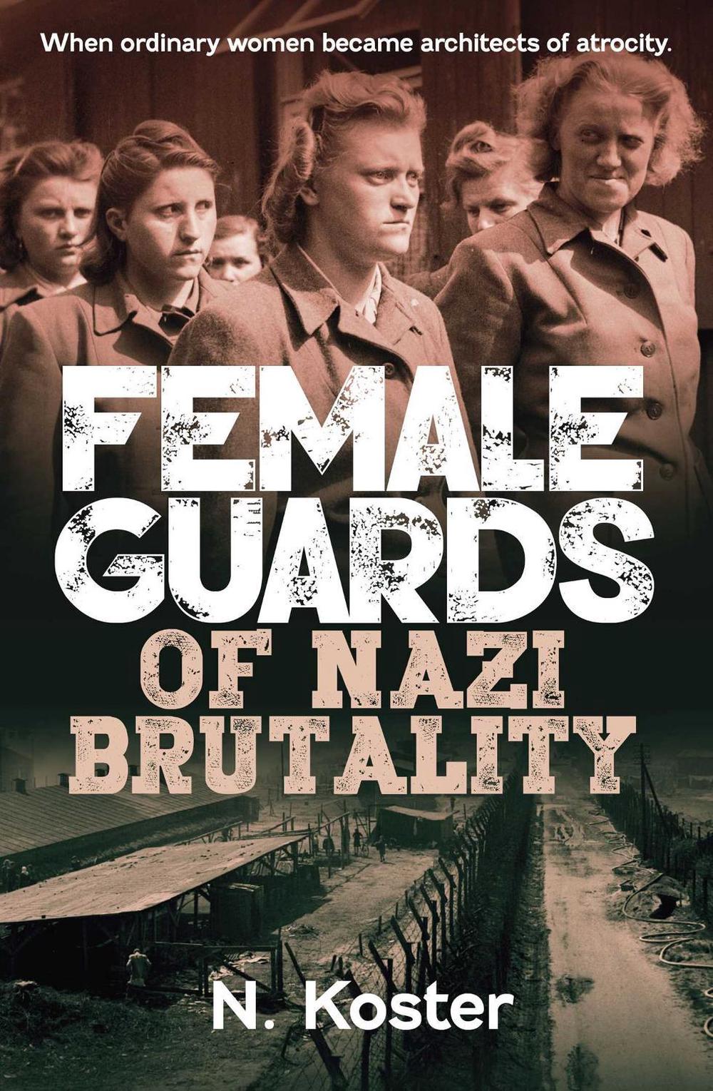 Female Guards of Nazi Brutality, 9781923514621