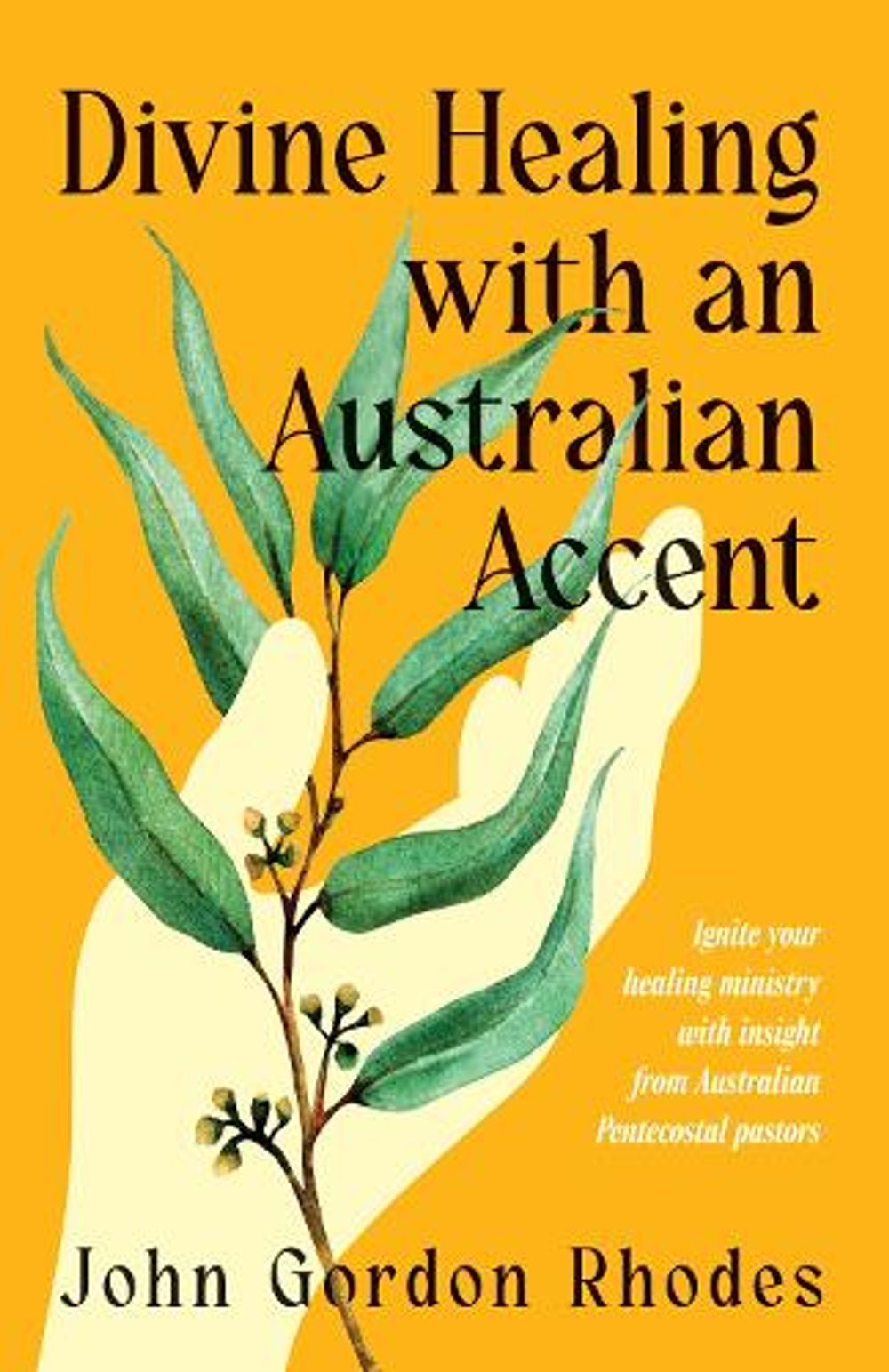 Divine Healing with an Australian Accent by John Gordon Rhodes - ISBN: 9781923680449