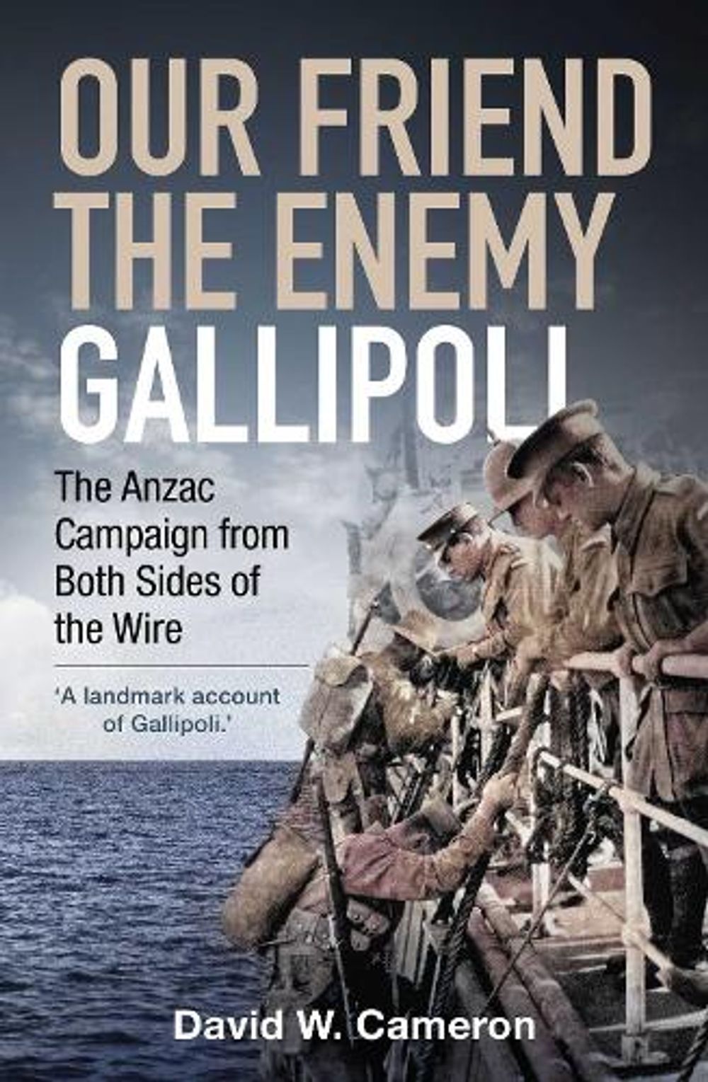 Our Friend, the Enemy: Gallipoli by David W. Cameron - ISBN: 9781923720336