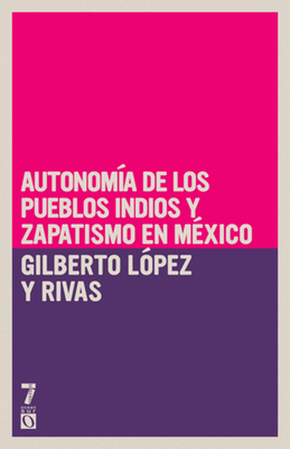 Autonomía de los pueblos indios y zapatismo en México by Gilberto López Y. Rivas - ISBN: 9781925019148