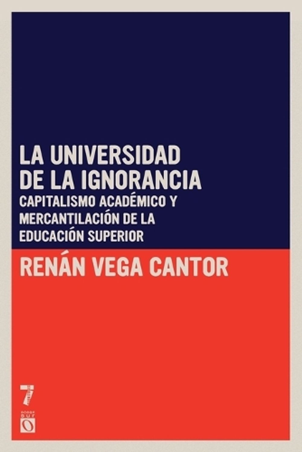 La universidad de la ignorancia by Renán Vega Cantor - ISBN: 9781925019971
