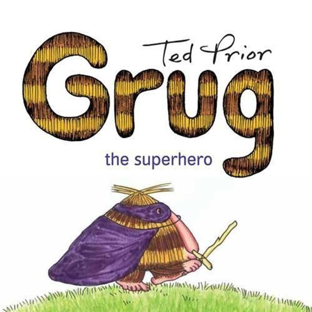 Grug the Superhero by Ted Prior - ISBN: 9781925030501