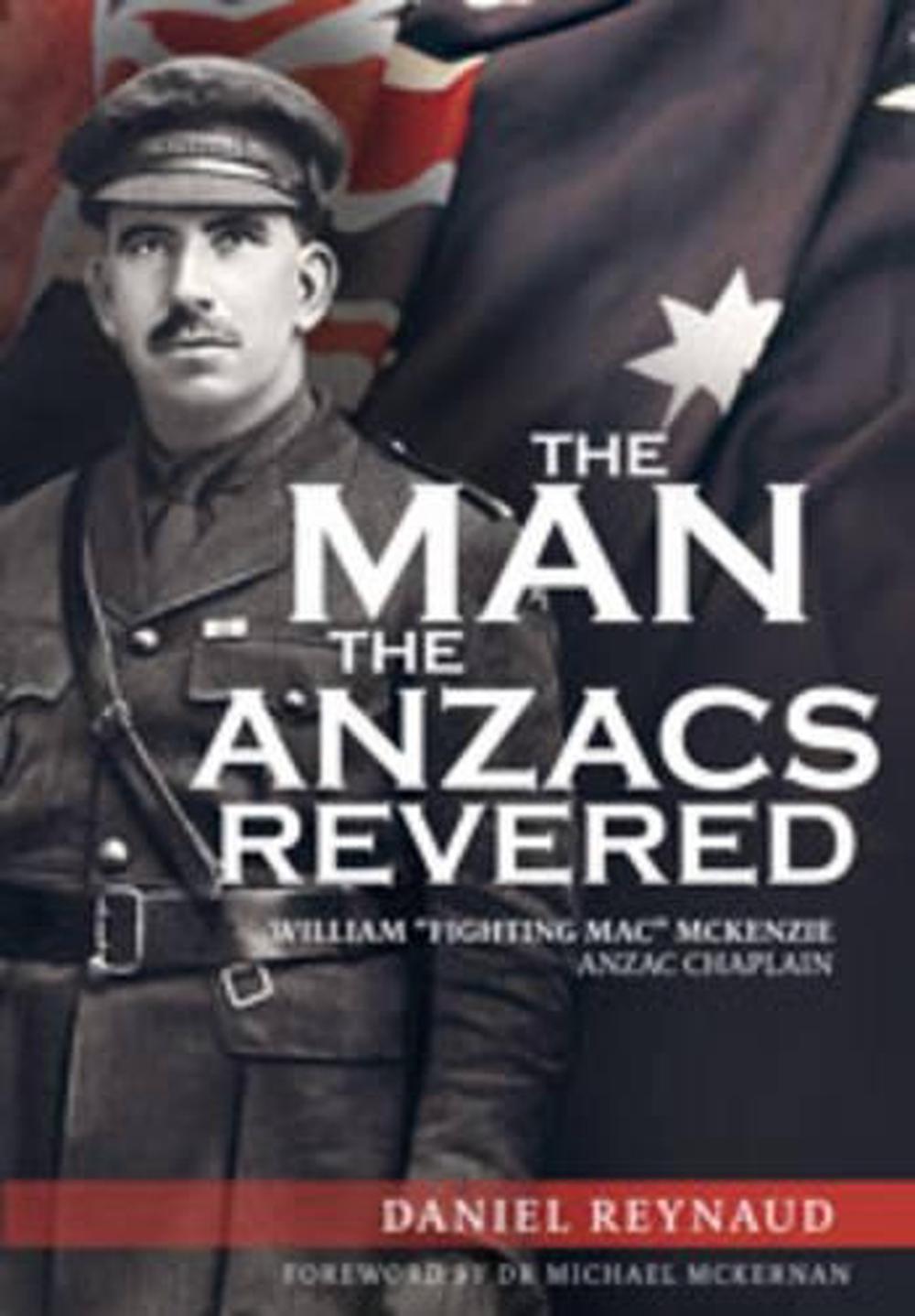 The Man the Anzacs Revered by Daniel Reynaud - ISBN: 9781925044164