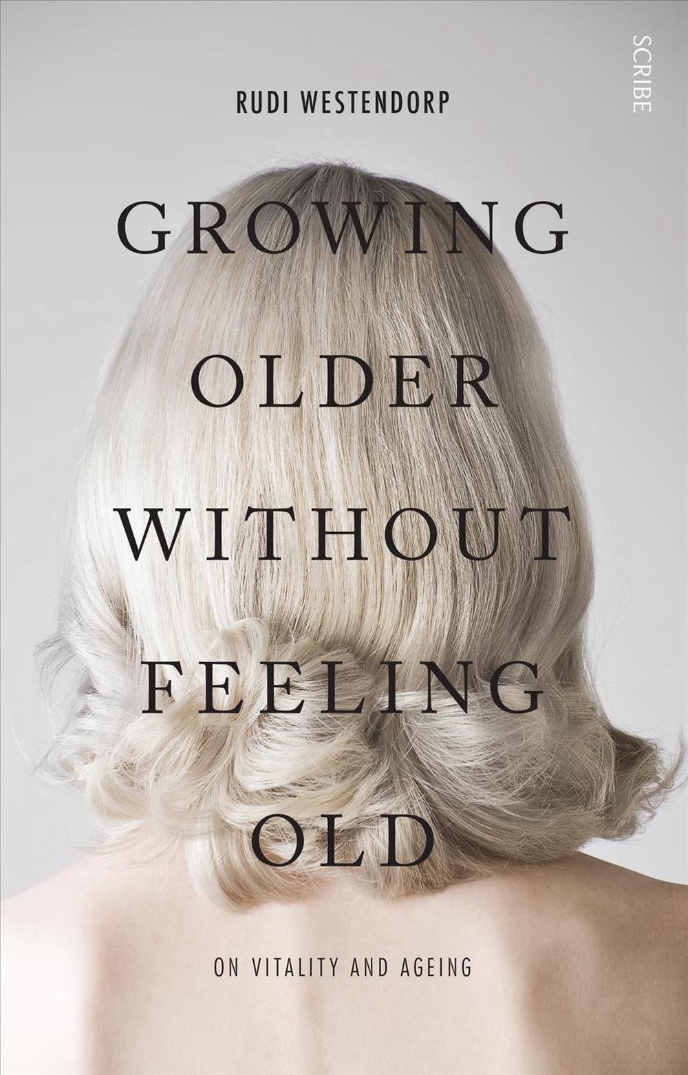 Growing older without feeling old: On vitality and ageing, 9781925106916