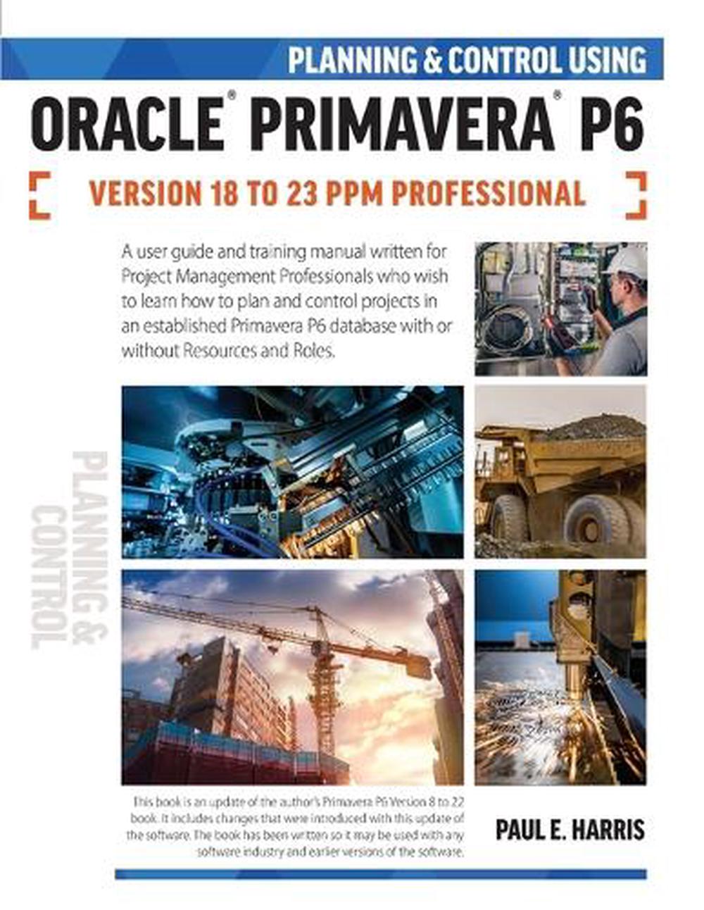 Planning and Control Using Oracle Primavera P6 Versions 18 to 23 PPM Professional, 9781925185973