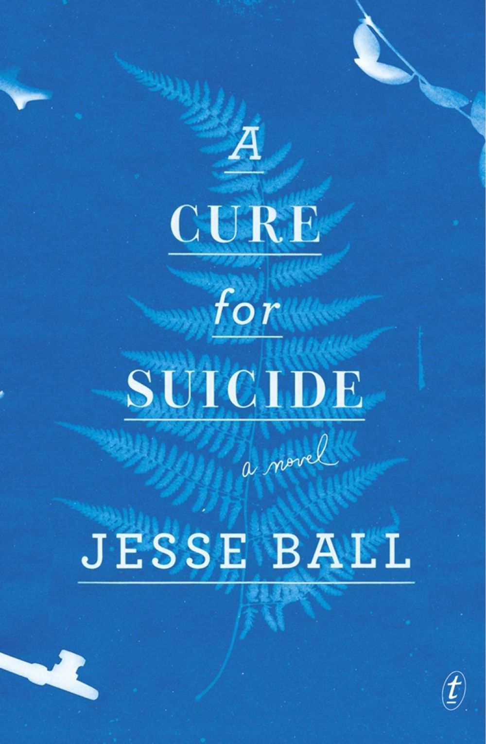A Cure For Suicide by Jesse Ball - ISBN: 9781925240030