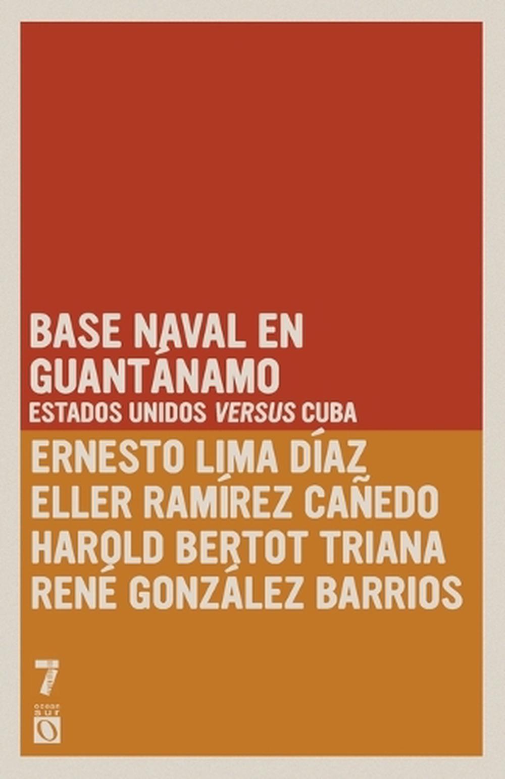 Base naval en Guantánamo: Estados Unidos versus Cuba by Harold Bertot Triana - ISBN: 9781925317305