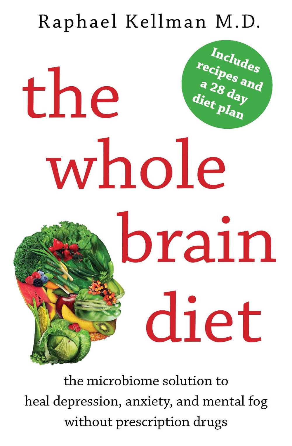 The Whole Brain Diet: The Microbiome Solution to Heal Depression, Anxiety, and Mental Fog without Prescription Drugs, 9781925322682