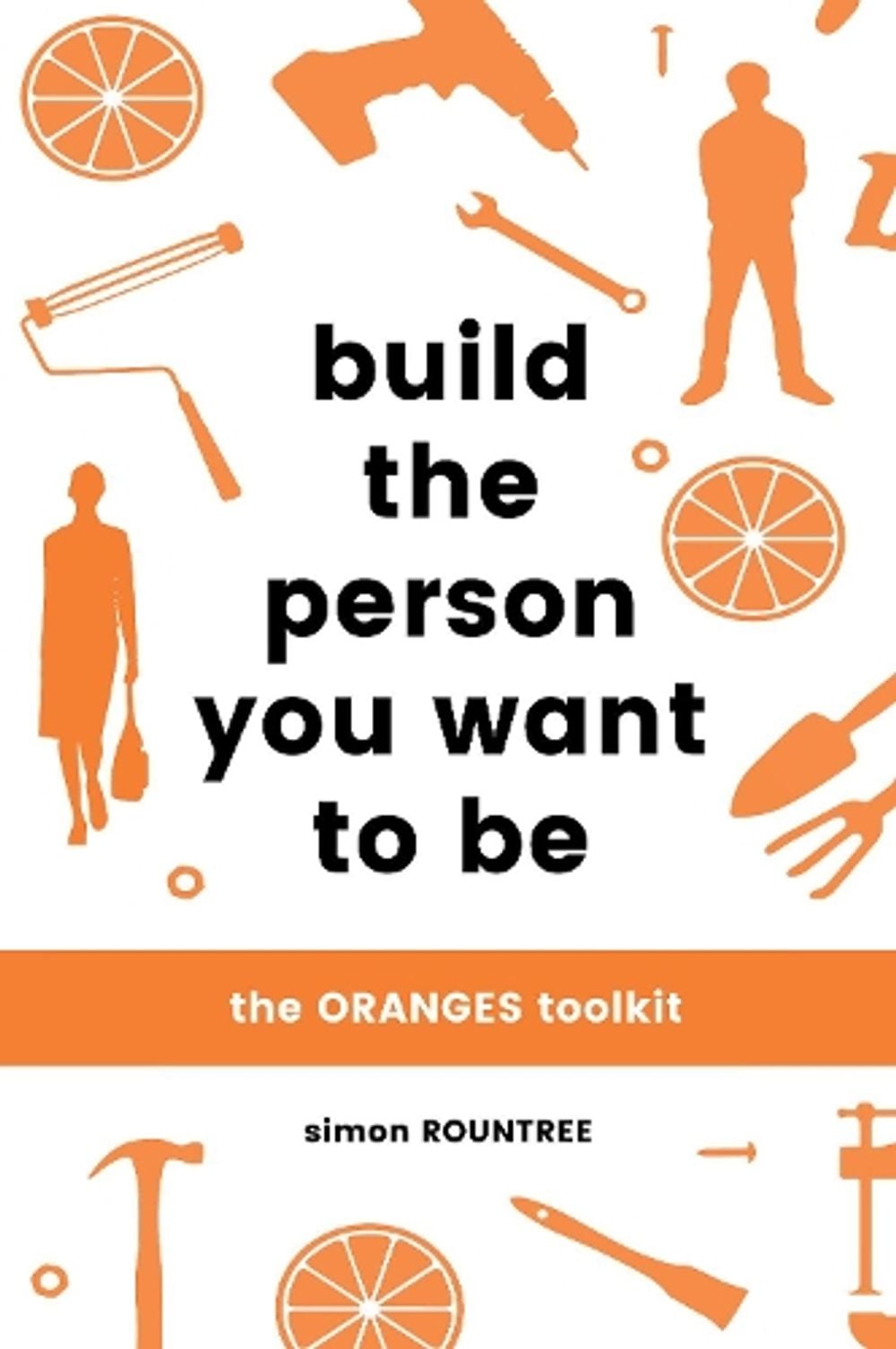 Build the Person You Want to Be by Simon Rountree - ISBN: 9781925335125