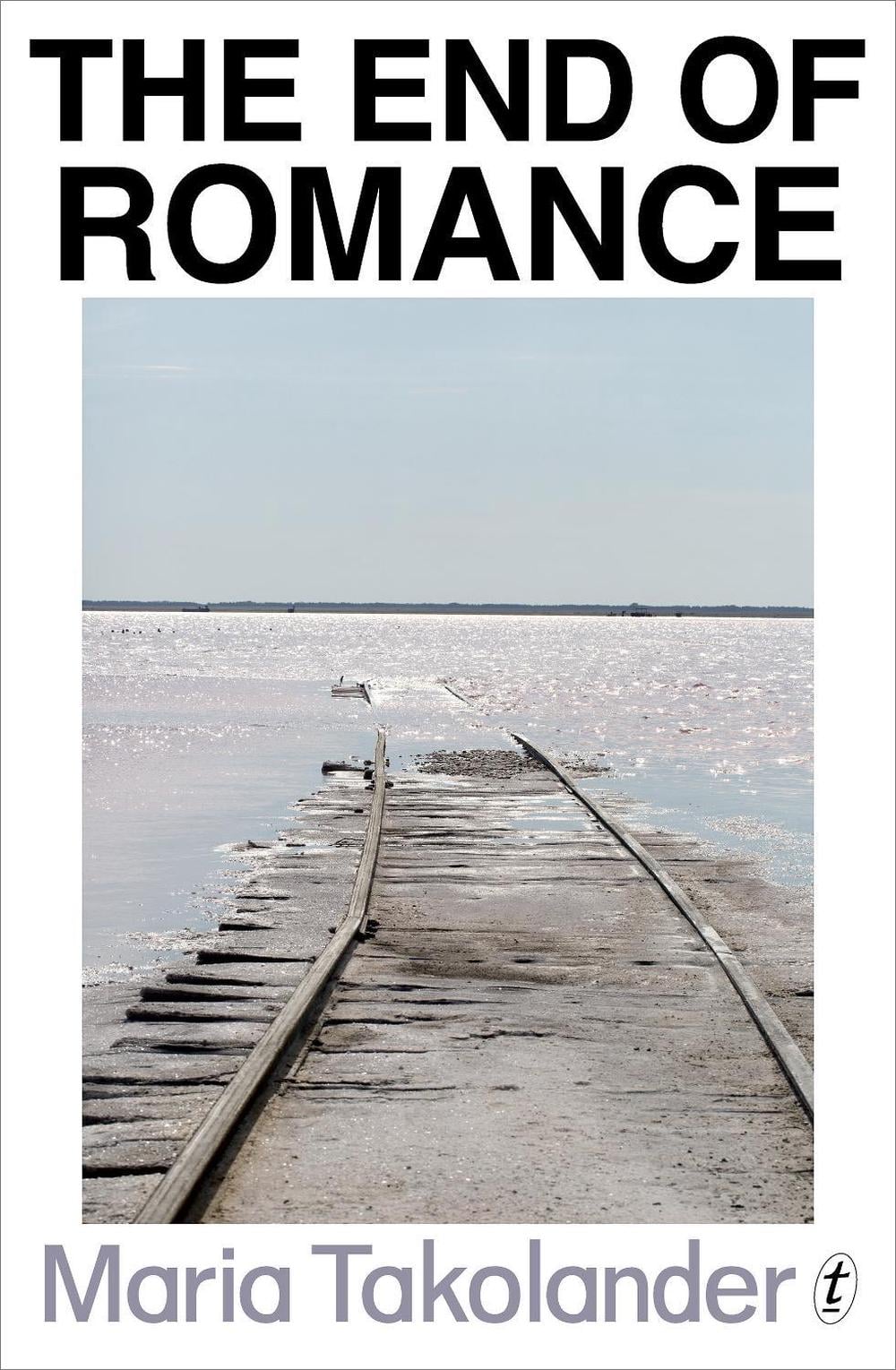 The End of Romance by Maria Takolander - ISBN: 9781925355093