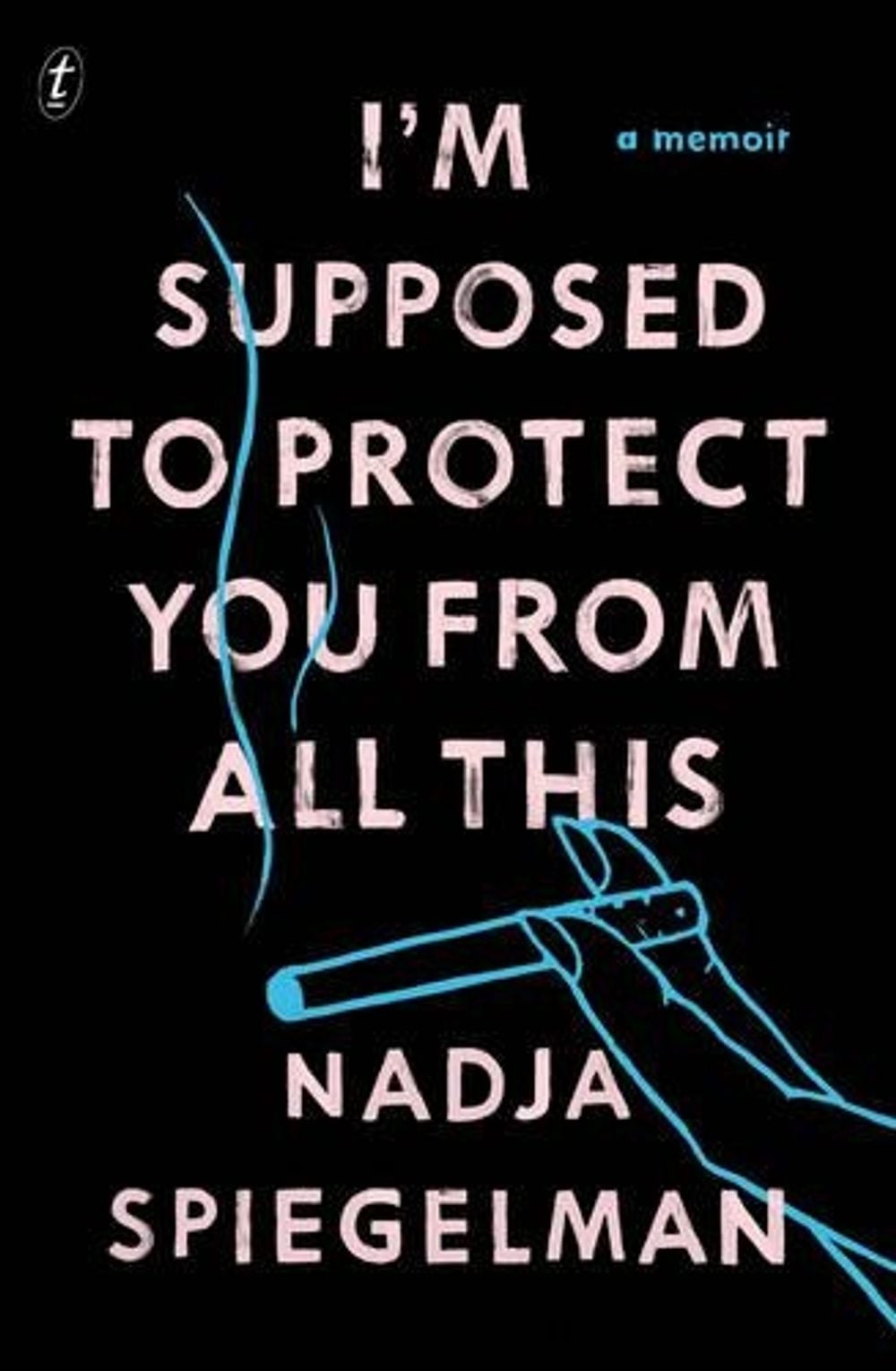 I'm Supposed to Protect You from All This by Nadja Spiegelman - ISBN: 9781925355864