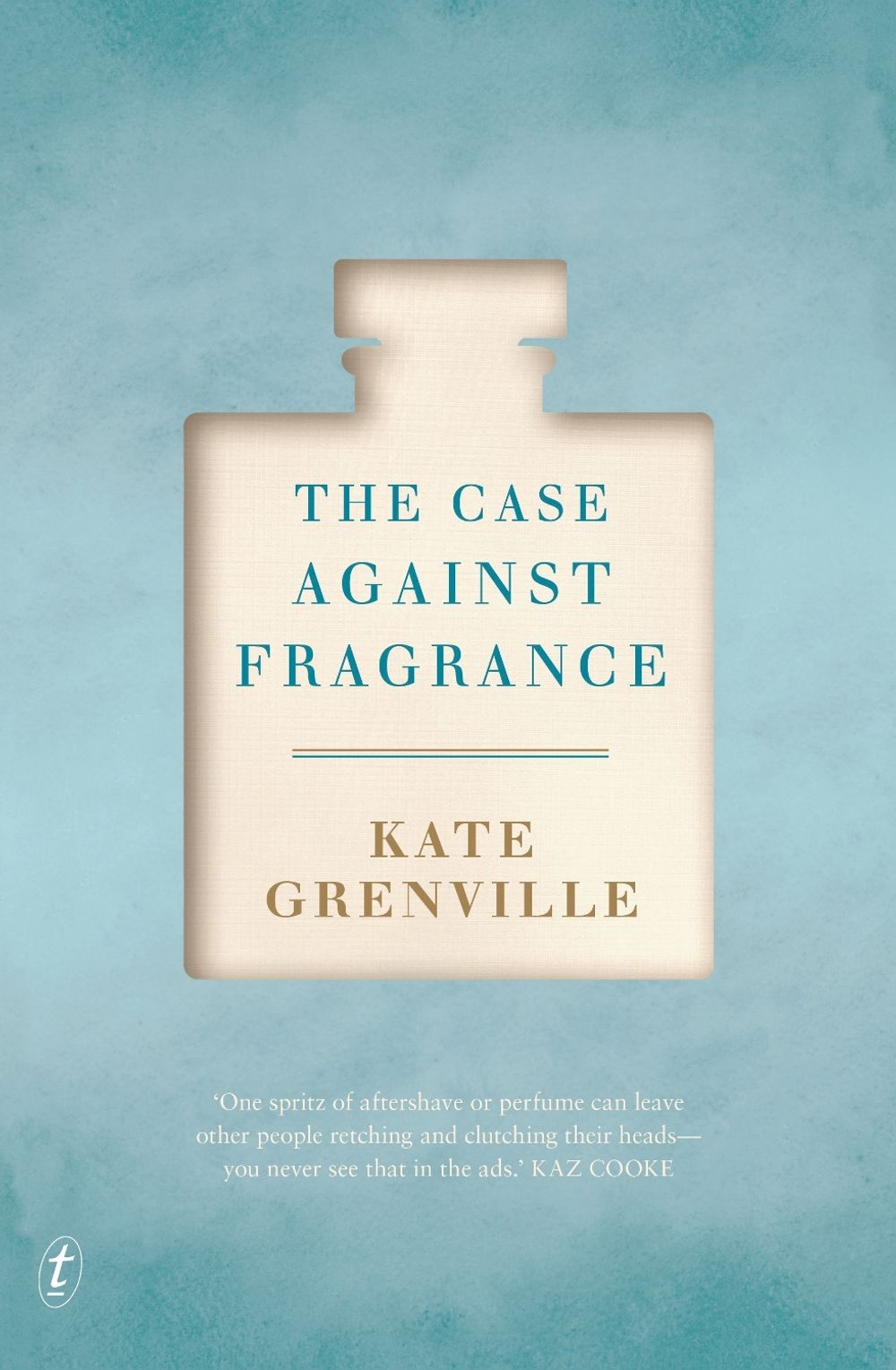 The Case Against Fragrance by Kate Grenville - ISBN: 9781925355956