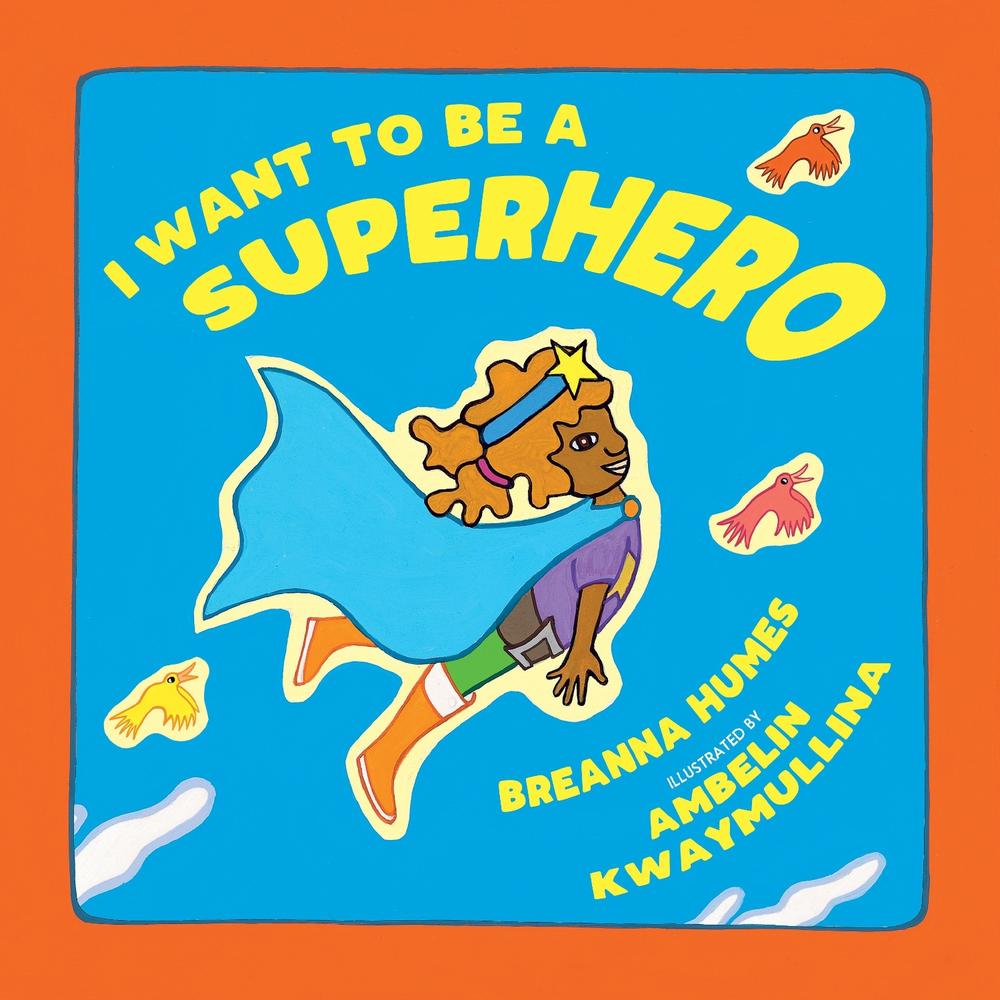 I want to be a Superhero by Breanna Humes - ISBN: 9781925360400
