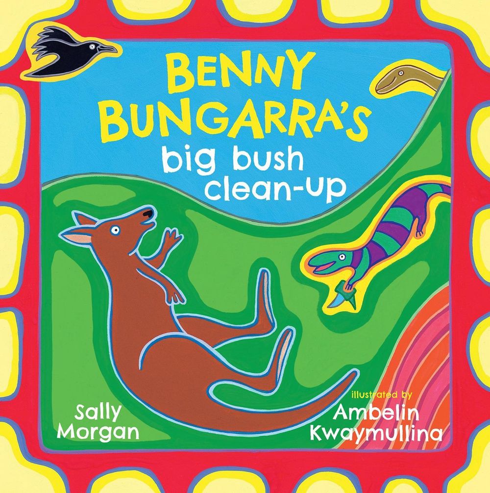 Benny Bungarra's Big Bush Clean-Up by Sally Morgan - ISBN: 9781925360882