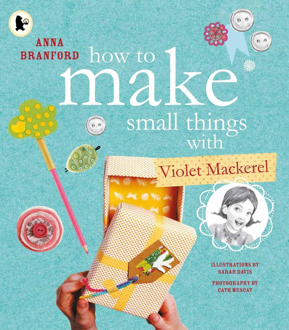 How to Make Small Things with Violet Mackerel by Anna Branford - ISBN: 9781925381689