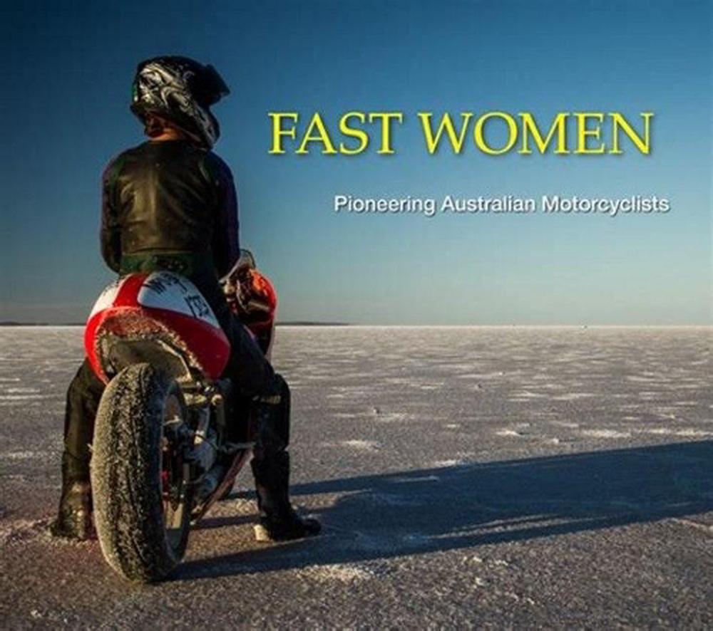 Fast Women: Pioneering Australian Motorcyclists, 9781925403732