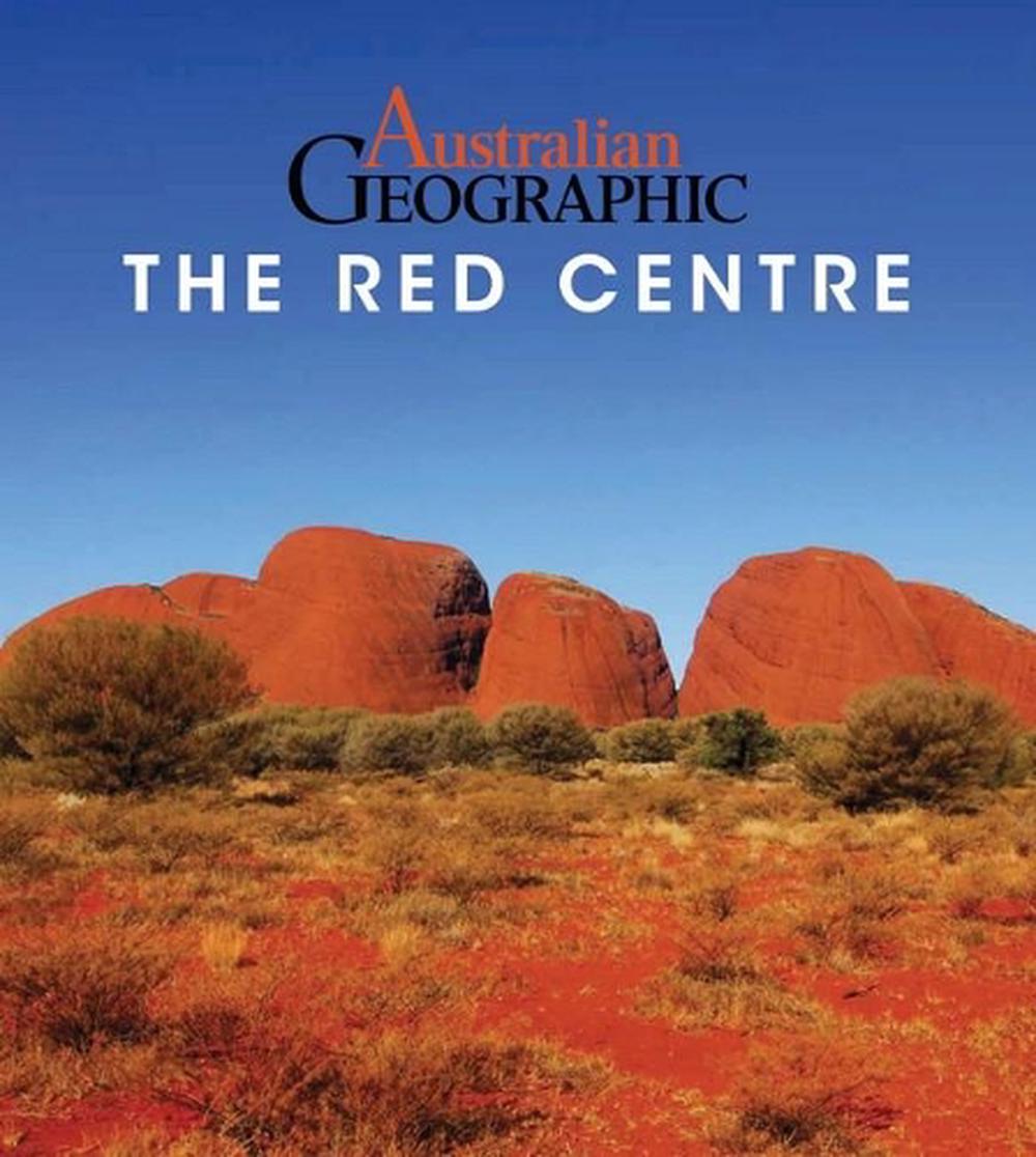 Australian Geographic The Red Centre, 9781925403831