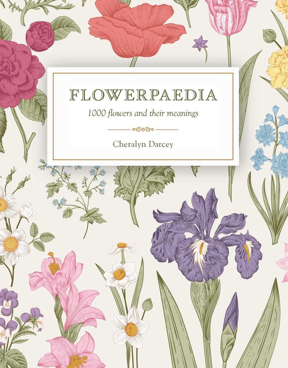 Flowerpaedia by Cheralyn Darcey - ISBN: 9781925429466