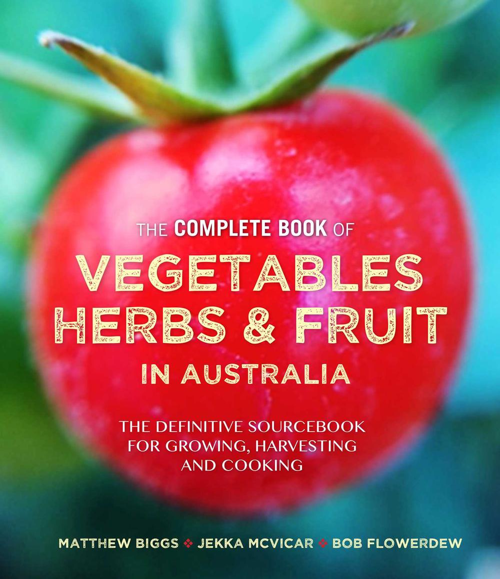 Complete Book of Vegetables, Herbs and Fruit in Australia, 9781925456080