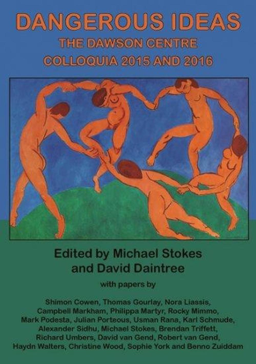 Dangerous Ideas The Dawson Centre Colloquia 2015 And 2016, 9781925501582