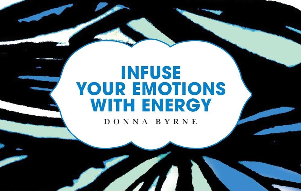 Infuse Your Emotions with Energy by Donna Byrne - ISBN: 9781925564020