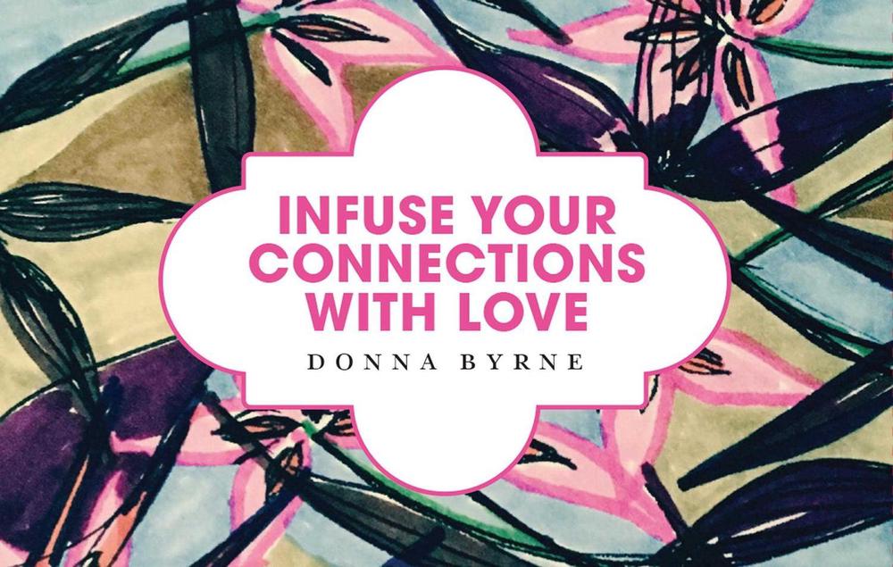 Infuse Your Connections with Love by Donna Byrne - ISBN: 9781925564167