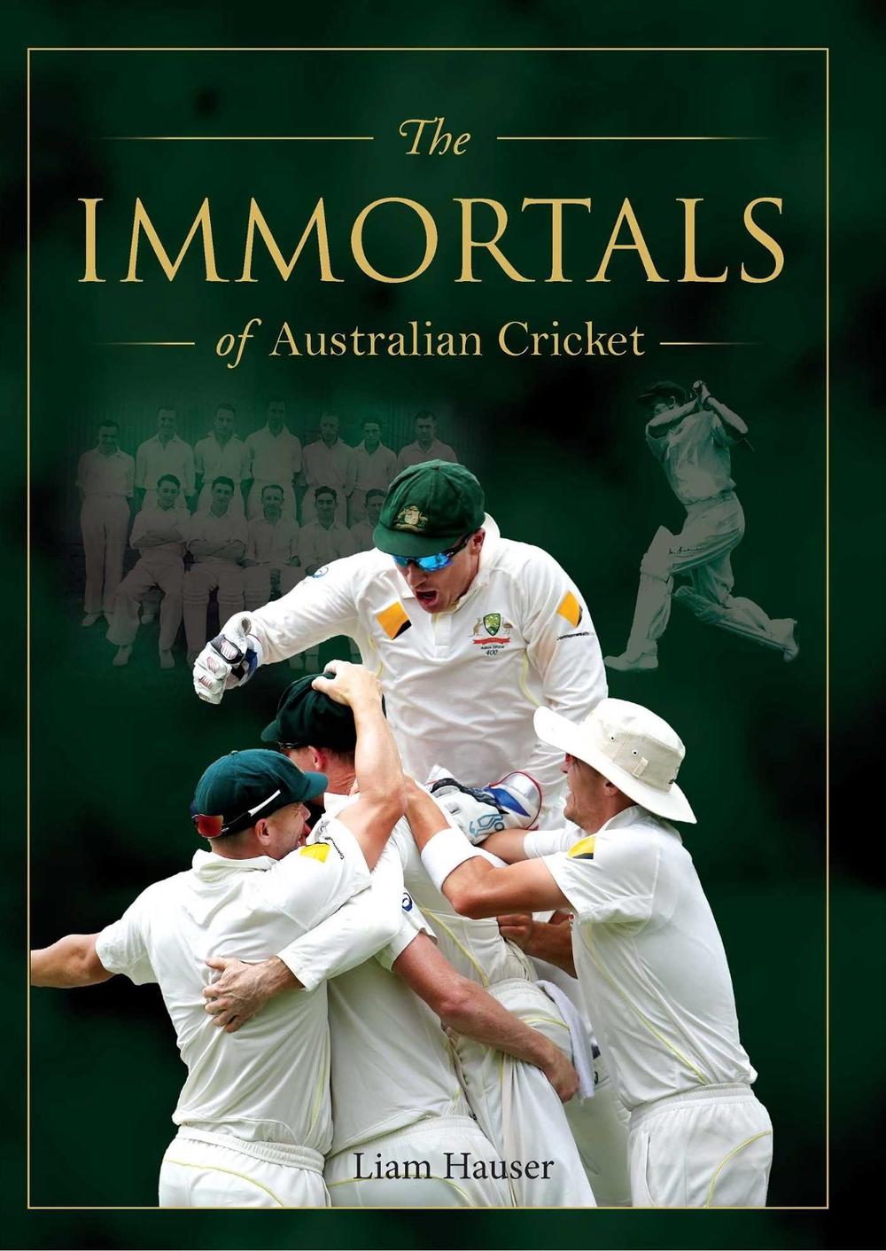 The Immortals of Australian Cricket by Liam Hauser - ISBN: 9781925682786