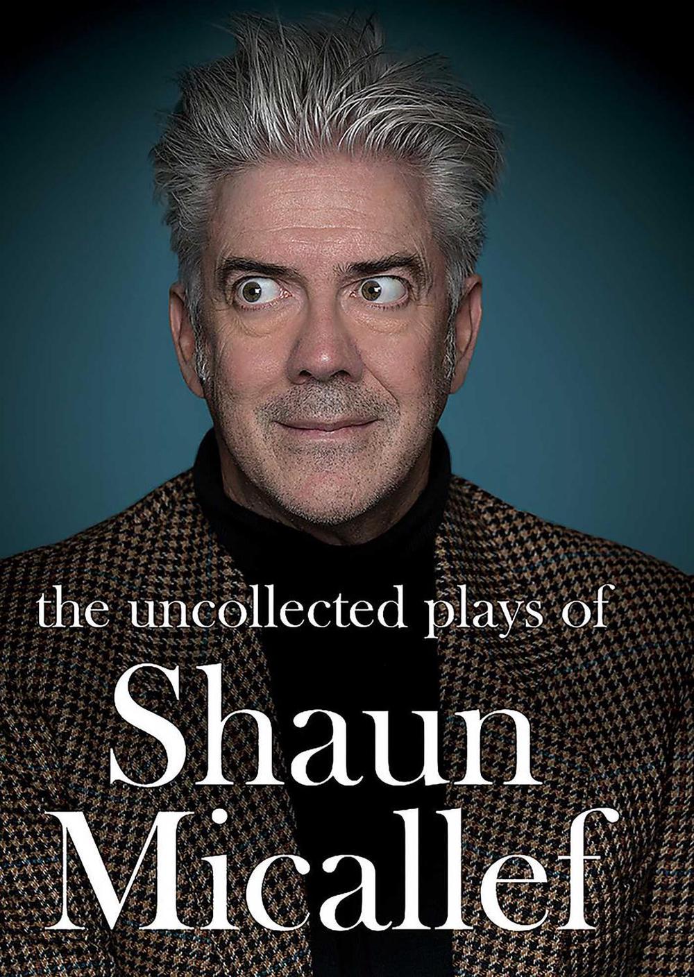 The Uncollected Plays of Shaun Micallef by Shaun Micallef - ISBN: 9781925712025
