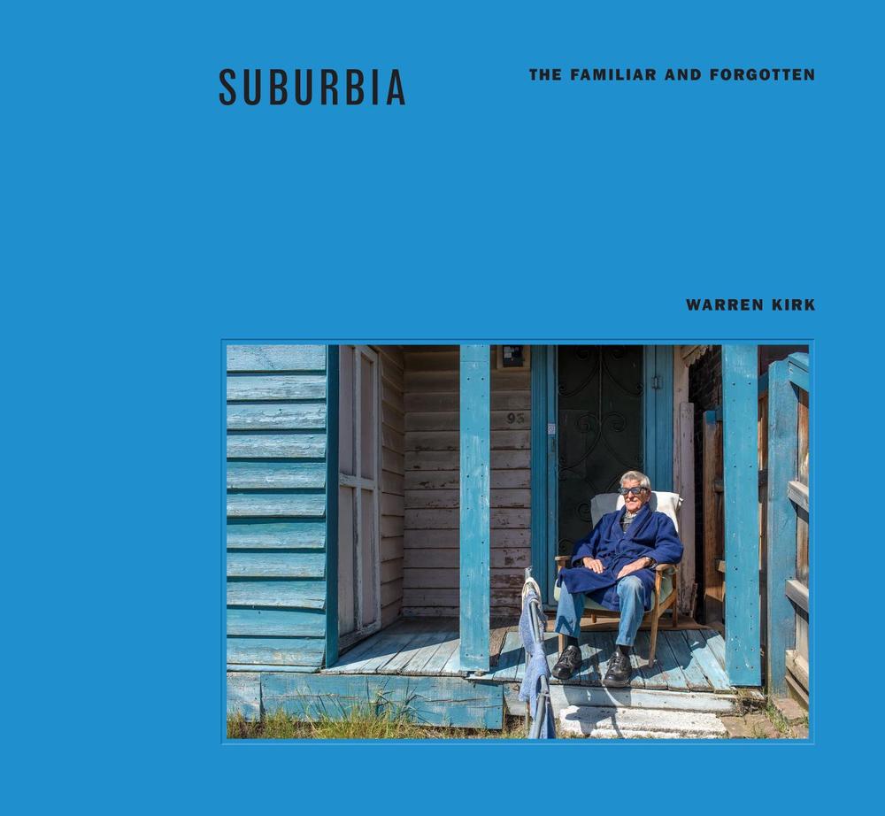 Suburbia: The Familiar and Forgotten by Warren Kirk - ISBN: 9781925713114