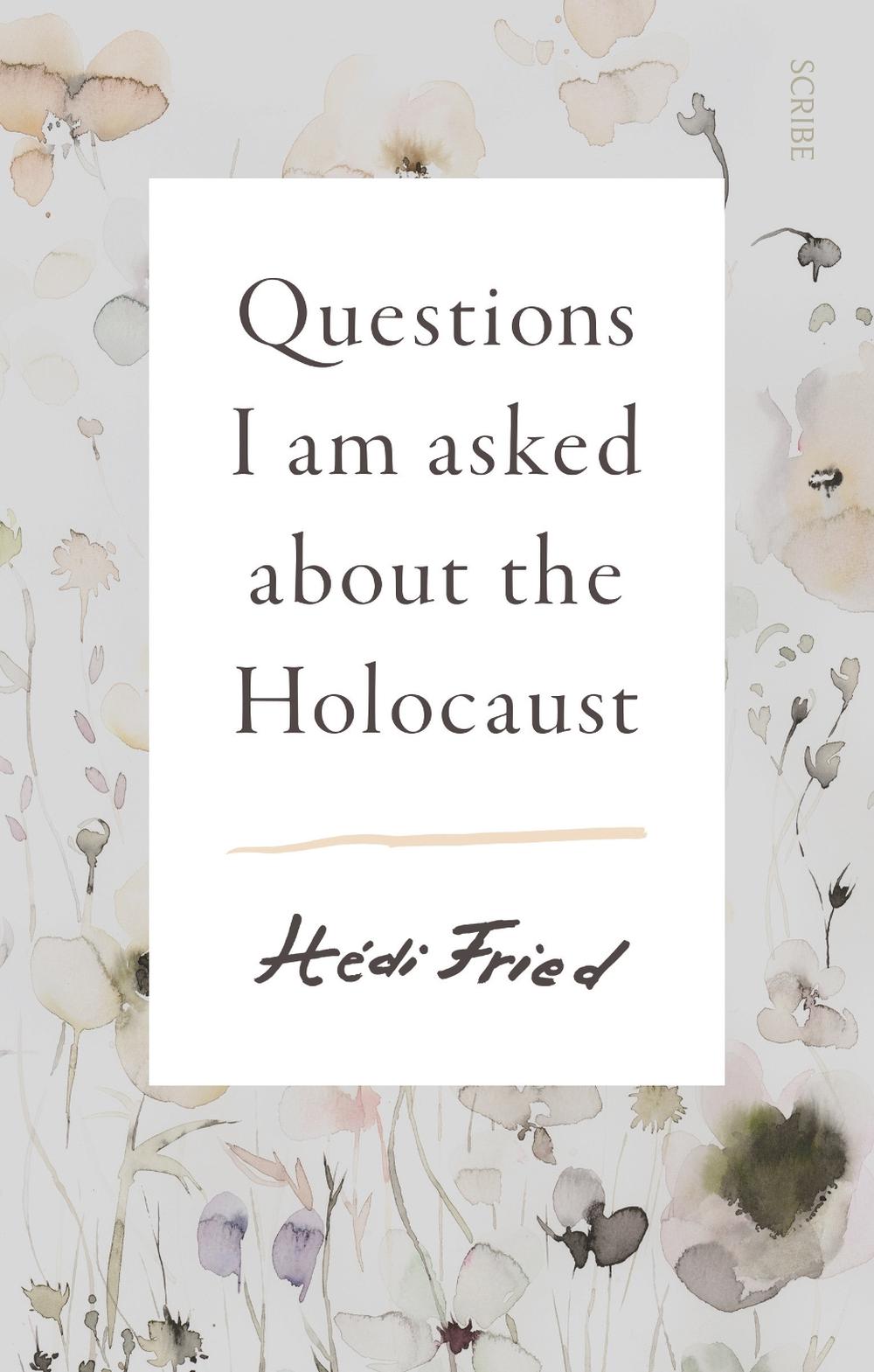 Questions I Am Asked about the Holocaust, 9781925713800