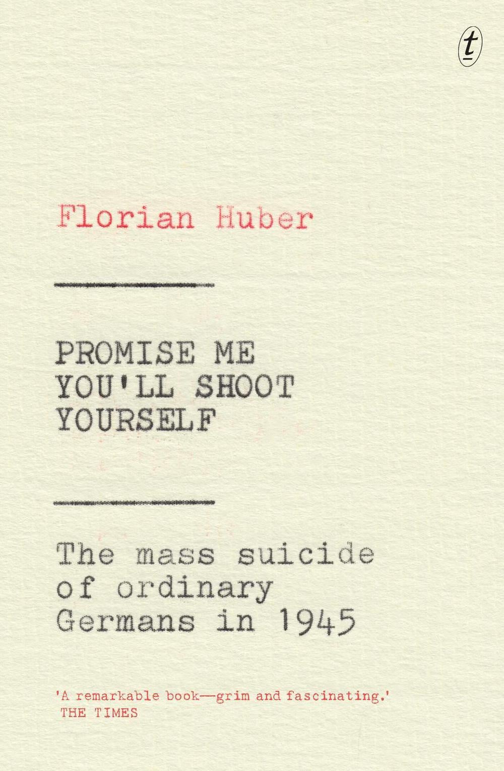 Promise Me You'll Shoot Yourself by Florian Huber - ISBN: 9781925773699