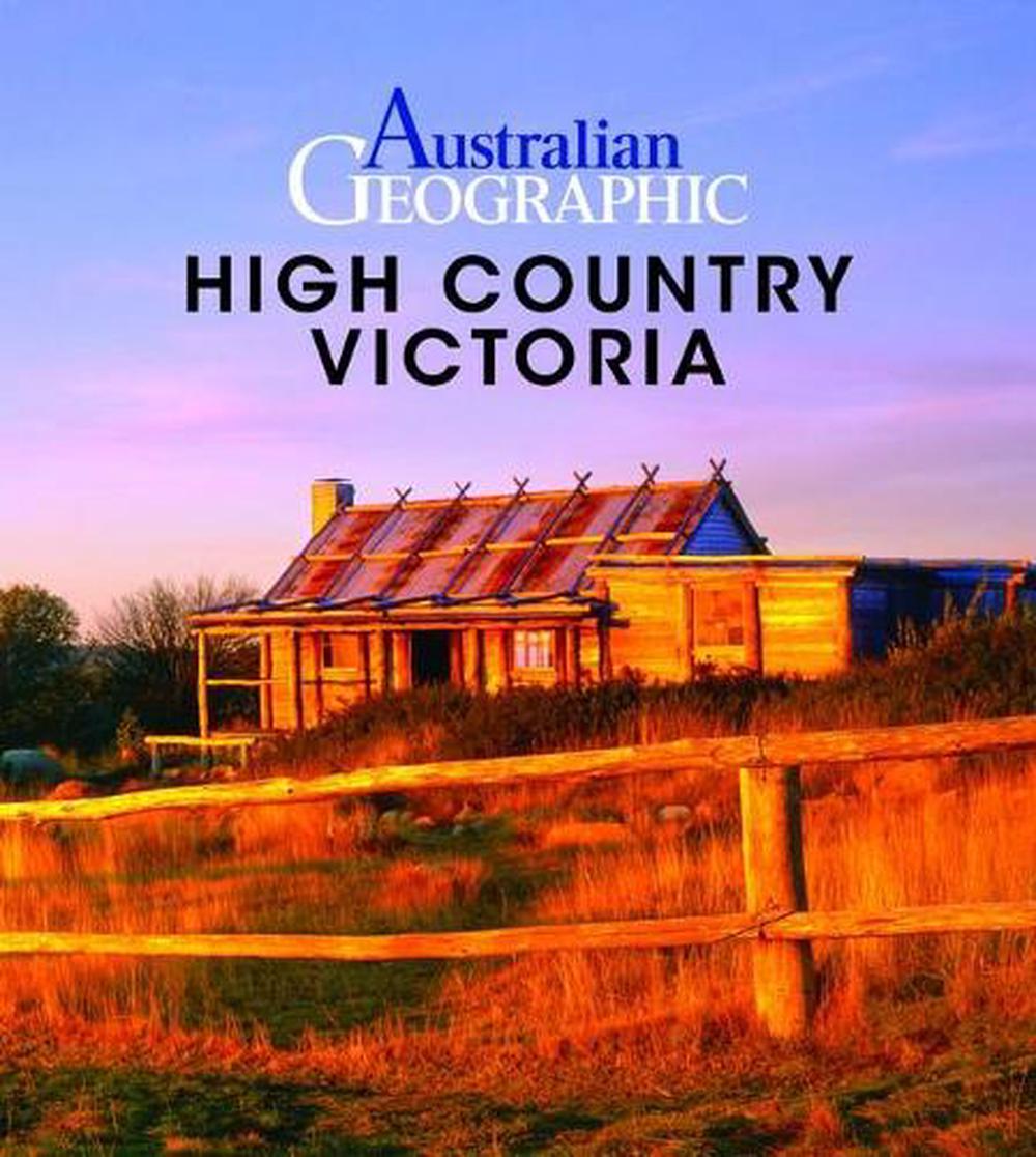 Australian Geographic High Country Victoria, 9781925868289