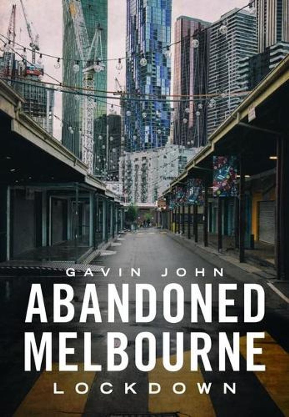 Abandoned Melbourne: Lockdown by Gavin John - ISBN: 9781925868715