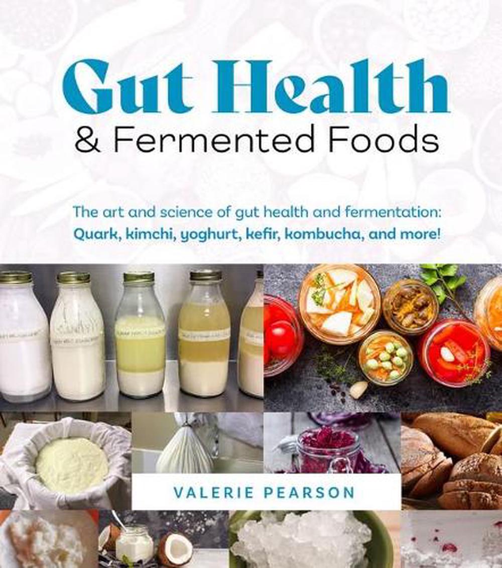 Gut Health and Fermented Foods by Valerie Pearson - ISBN: 9781925868784