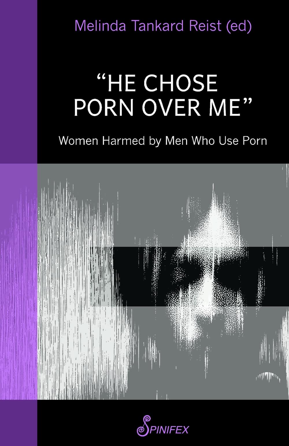 He Chose Porn Over Me: Women Harmed by Men Who Use Porn, 9781925950588